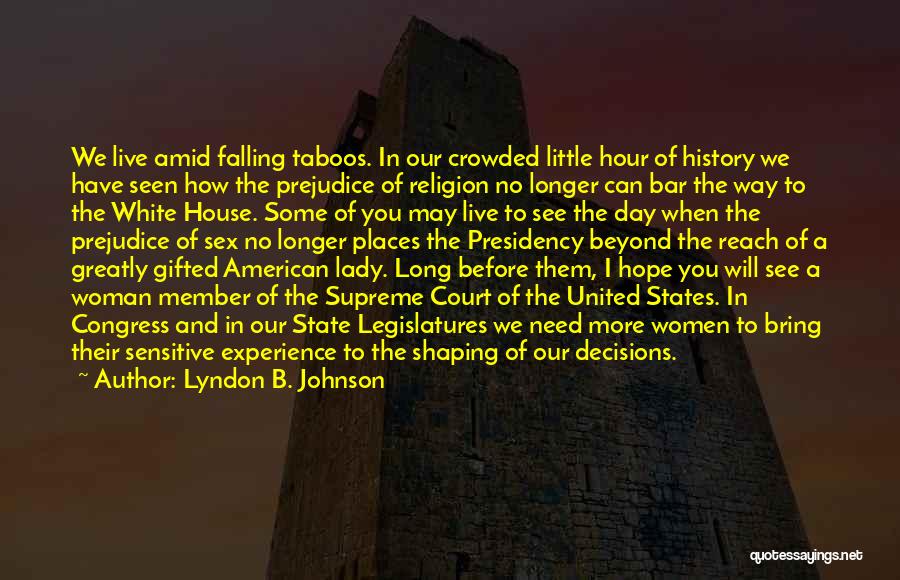 Lyndon B. Johnson Quotes: We Live Amid Falling Taboos. In Our Crowded Little Hour Of History We Have Seen How The Prejudice Of Religion