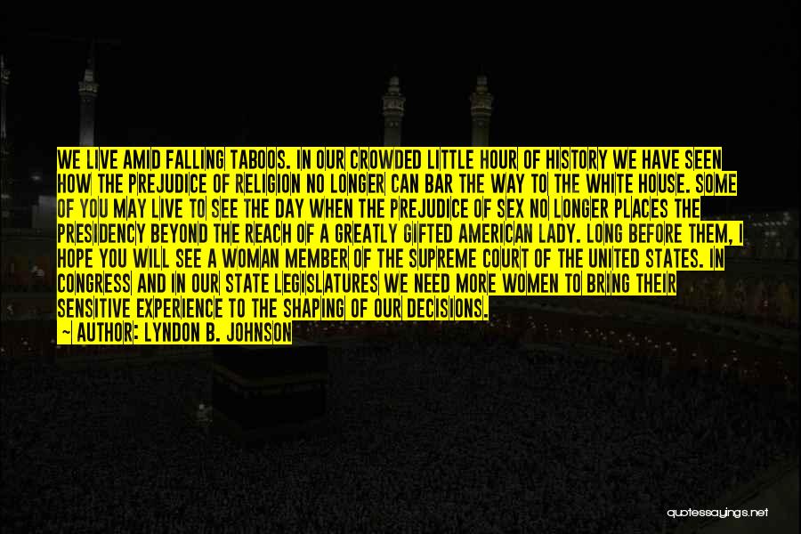Lyndon B. Johnson Quotes: We Live Amid Falling Taboos. In Our Crowded Little Hour Of History We Have Seen How The Prejudice Of Religion