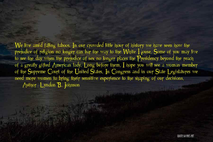 Lyndon B. Johnson Quotes: We Live Amid Falling Taboos. In Our Crowded Little Hour Of History We Have Seen How The Prejudice Of Religion