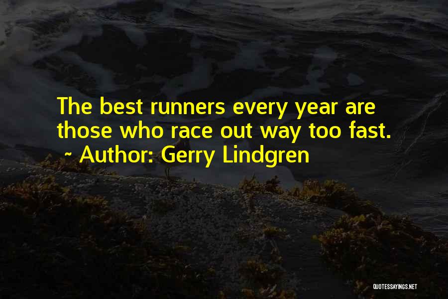 Gerry Lindgren Quotes: The Best Runners Every Year Are Those Who Race Out Way Too Fast.