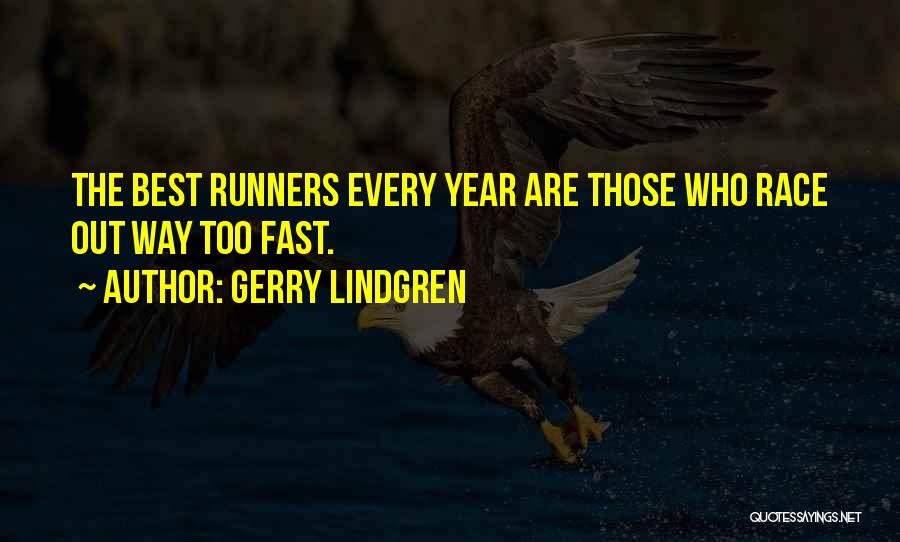 Gerry Lindgren Quotes: The Best Runners Every Year Are Those Who Race Out Way Too Fast.