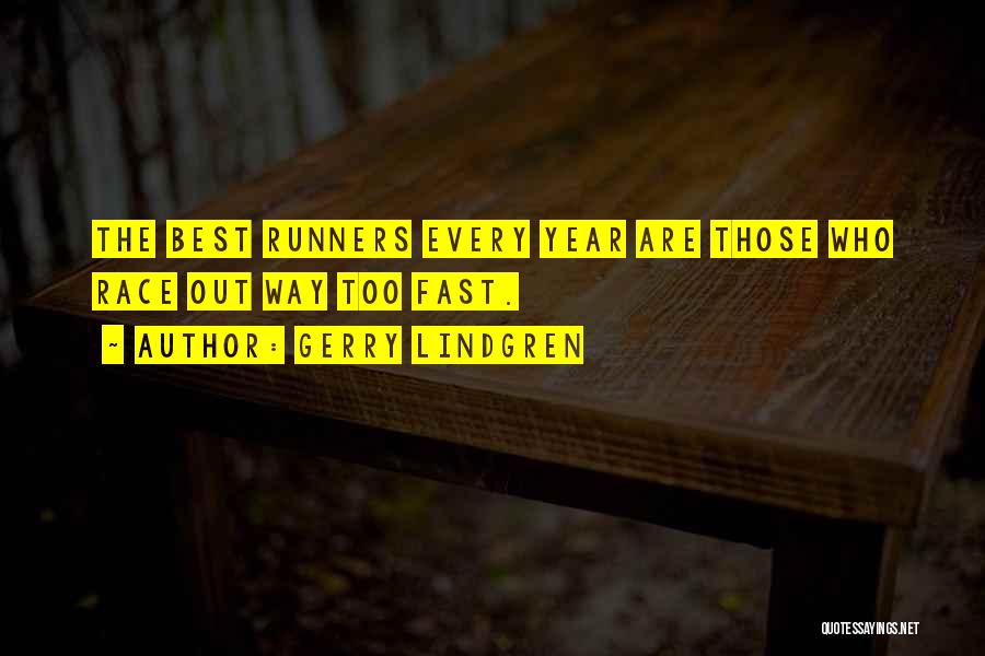 Gerry Lindgren Quotes: The Best Runners Every Year Are Those Who Race Out Way Too Fast.