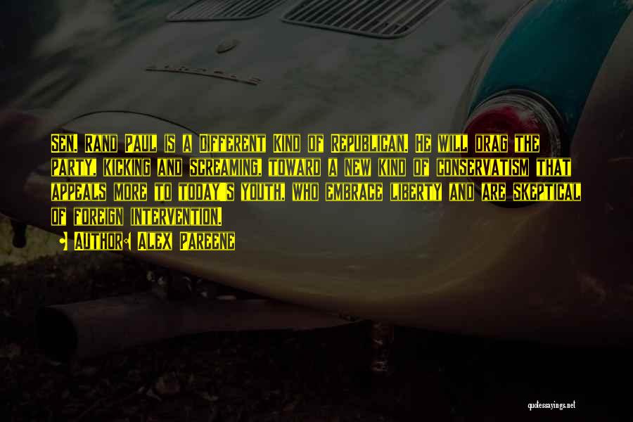 Alex Pareene Quotes: Sen. Rand Paul Is A Different Kind Of Republican. He Will Drag The Party, Kicking And Screaming, Toward A New