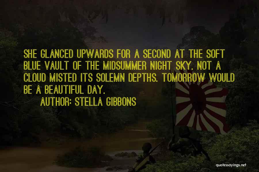 Stella Gibbons Quotes: She Glanced Upwards For A Second At The Soft Blue Vault Of The Midsummer Night Sky. Not A Cloud Misted