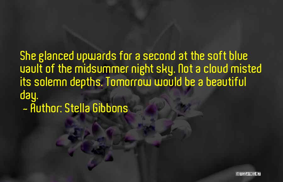 Stella Gibbons Quotes: She Glanced Upwards For A Second At The Soft Blue Vault Of The Midsummer Night Sky. Not A Cloud Misted