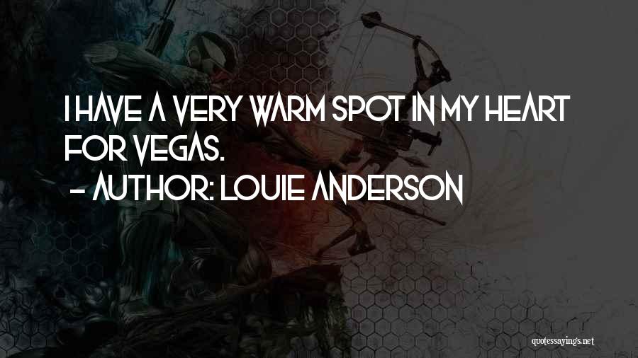 Louie Anderson Quotes: I Have A Very Warm Spot In My Heart For Vegas.