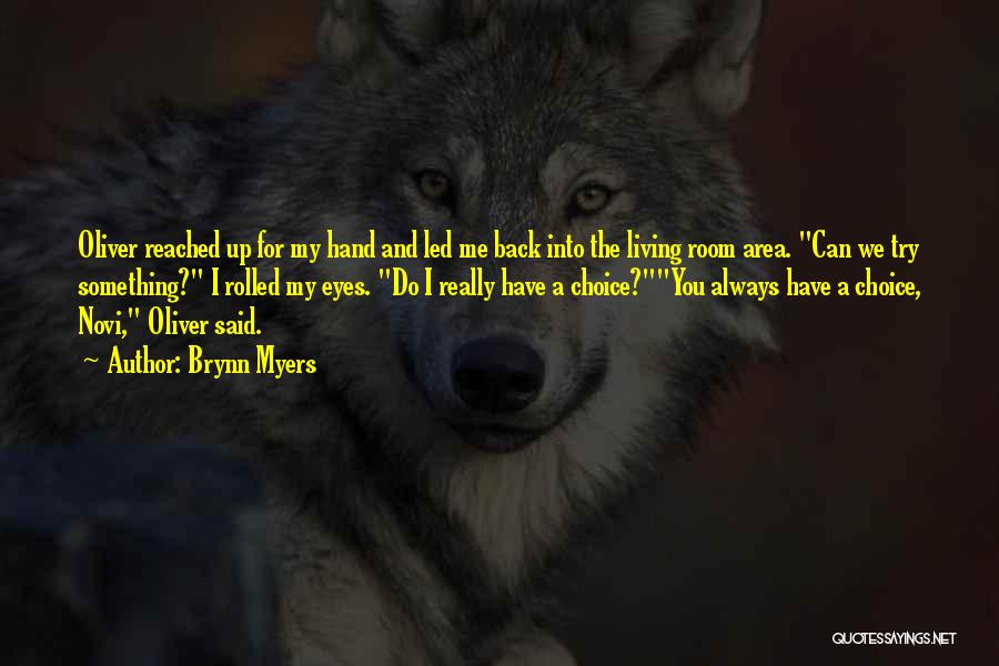 Brynn Myers Quotes: Oliver Reached Up For My Hand And Led Me Back Into The Living Room Area. Can We Try Something? I