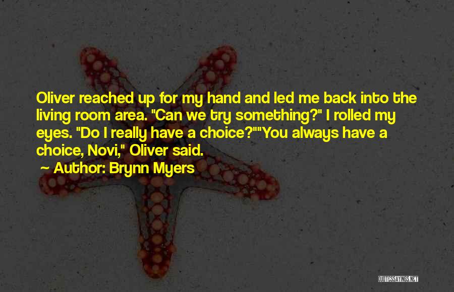 Brynn Myers Quotes: Oliver Reached Up For My Hand And Led Me Back Into The Living Room Area. Can We Try Something? I
