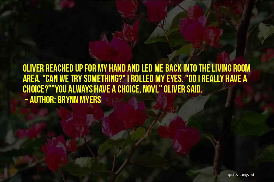 Brynn Myers Quotes: Oliver Reached Up For My Hand And Led Me Back Into The Living Room Area. Can We Try Something? I