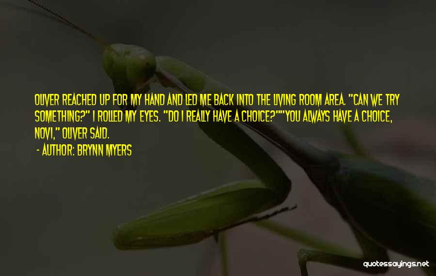 Brynn Myers Quotes: Oliver Reached Up For My Hand And Led Me Back Into The Living Room Area. Can We Try Something? I