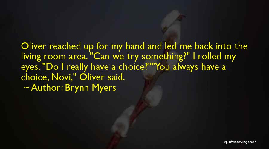 Brynn Myers Quotes: Oliver Reached Up For My Hand And Led Me Back Into The Living Room Area. Can We Try Something? I