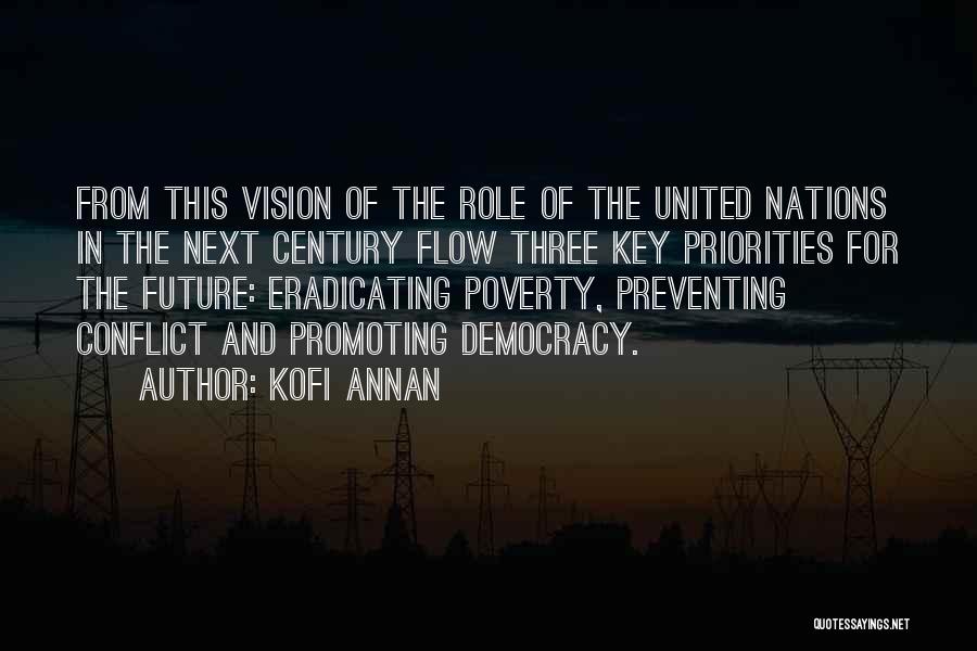 Kofi Annan Quotes: From This Vision Of The Role Of The United Nations In The Next Century Flow Three Key Priorities For The