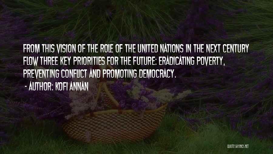 Kofi Annan Quotes: From This Vision Of The Role Of The United Nations In The Next Century Flow Three Key Priorities For The