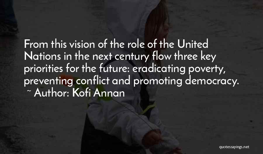 Kofi Annan Quotes: From This Vision Of The Role Of The United Nations In The Next Century Flow Three Key Priorities For The