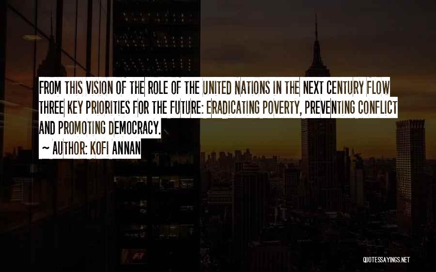 Kofi Annan Quotes: From This Vision Of The Role Of The United Nations In The Next Century Flow Three Key Priorities For The