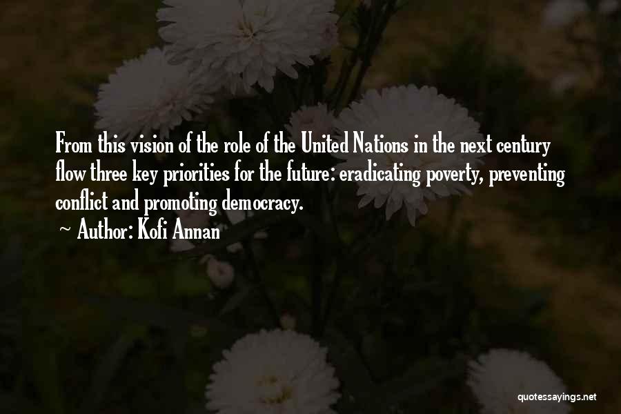 Kofi Annan Quotes: From This Vision Of The Role Of The United Nations In The Next Century Flow Three Key Priorities For The