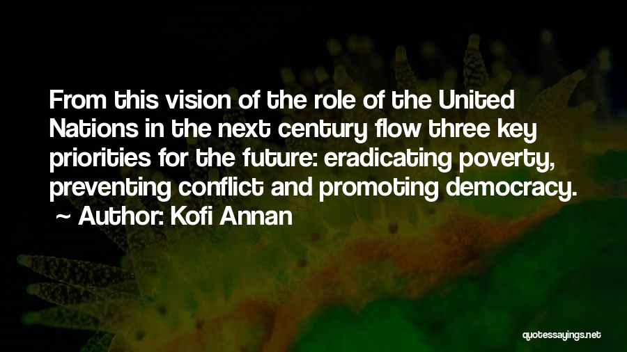 Kofi Annan Quotes: From This Vision Of The Role Of The United Nations In The Next Century Flow Three Key Priorities For The