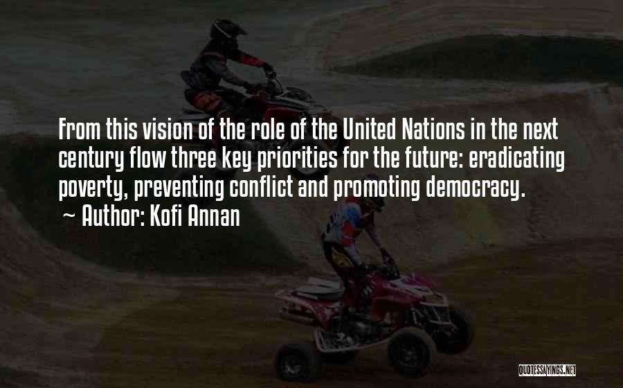 Kofi Annan Quotes: From This Vision Of The Role Of The United Nations In The Next Century Flow Three Key Priorities For The