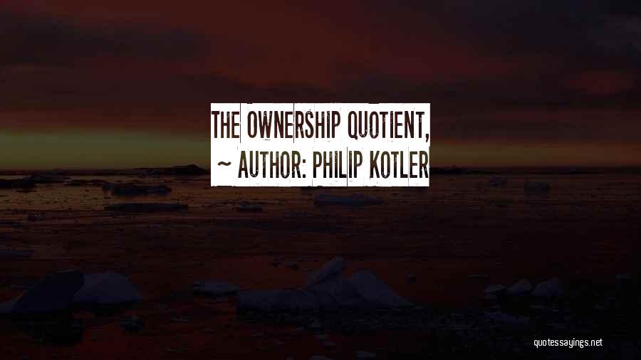 Philip Kotler Quotes: The Ownership Quotient,