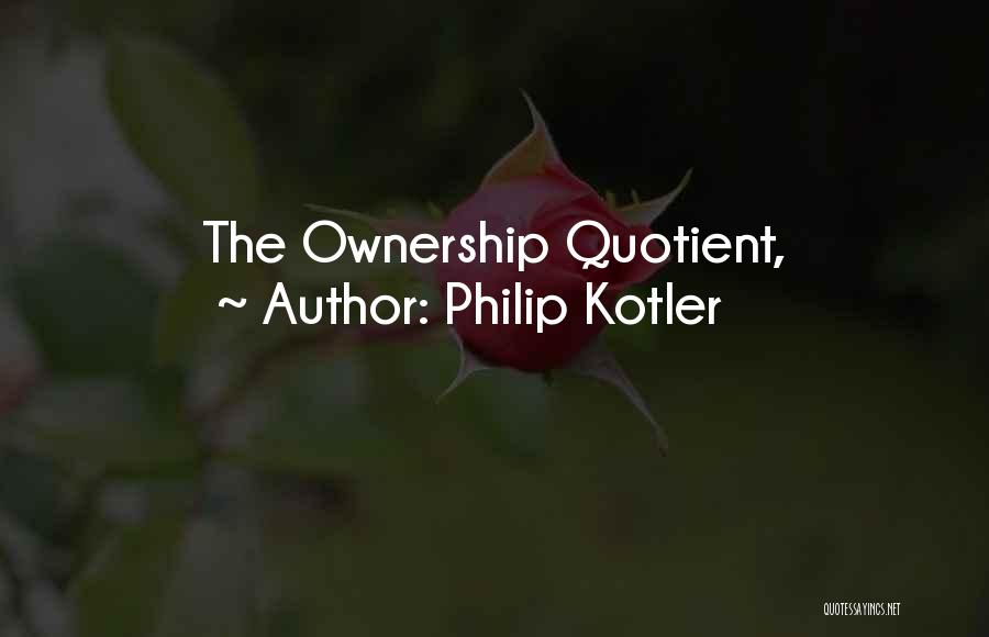 Philip Kotler Quotes: The Ownership Quotient,