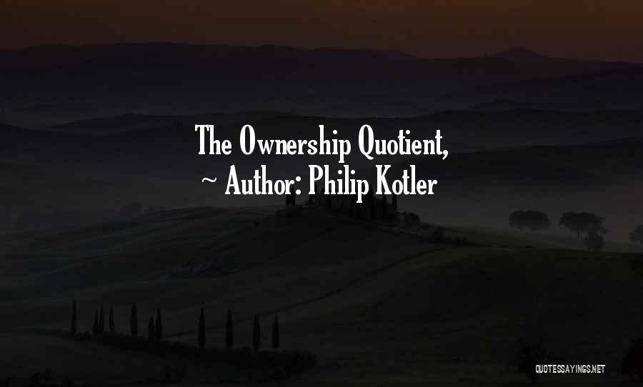 Philip Kotler Quotes: The Ownership Quotient,