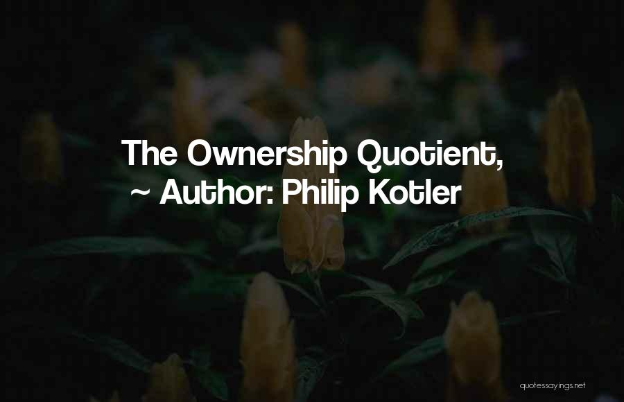 Philip Kotler Quotes: The Ownership Quotient,