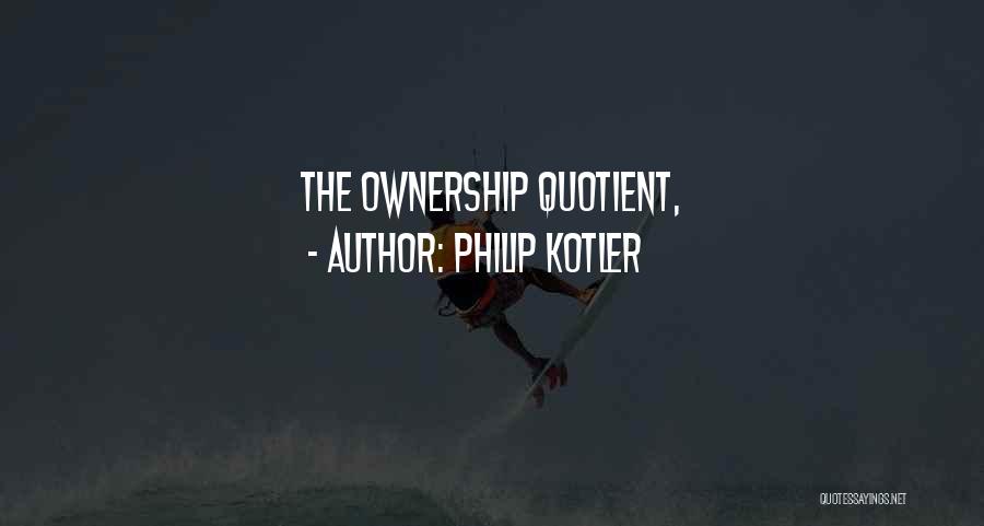 Philip Kotler Quotes: The Ownership Quotient,