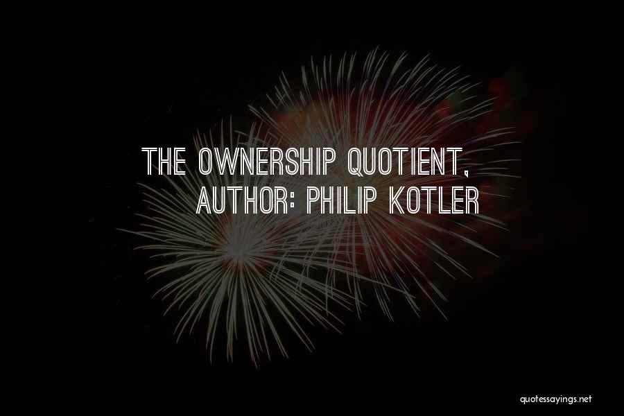 Philip Kotler Quotes: The Ownership Quotient,