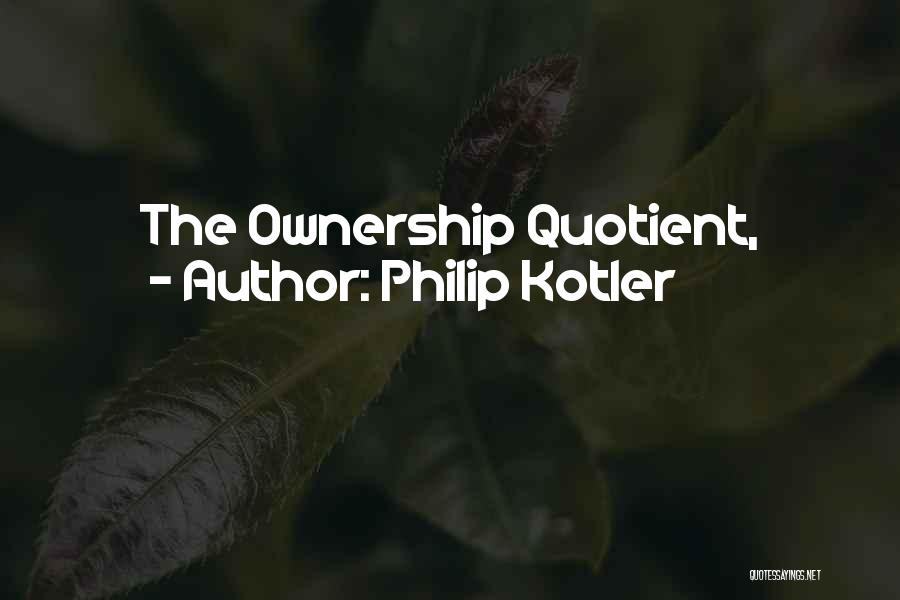 Philip Kotler Quotes: The Ownership Quotient,