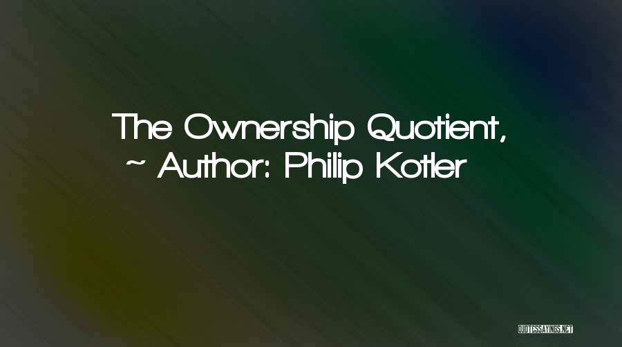 Philip Kotler Quotes: The Ownership Quotient,