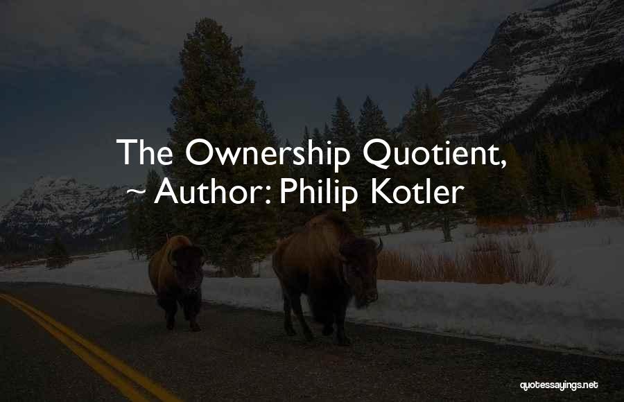 Philip Kotler Quotes: The Ownership Quotient,