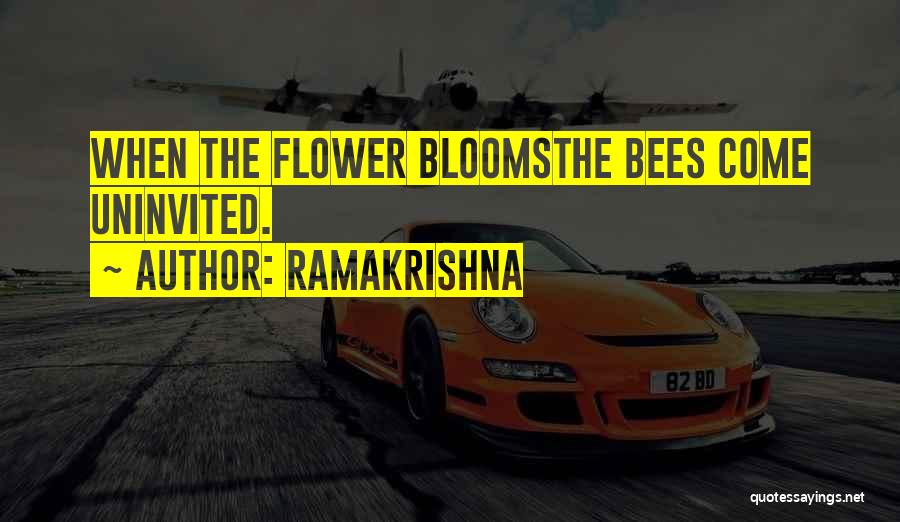 Ramakrishna Quotes: When The Flower Bloomsthe Bees Come Uninvited.
