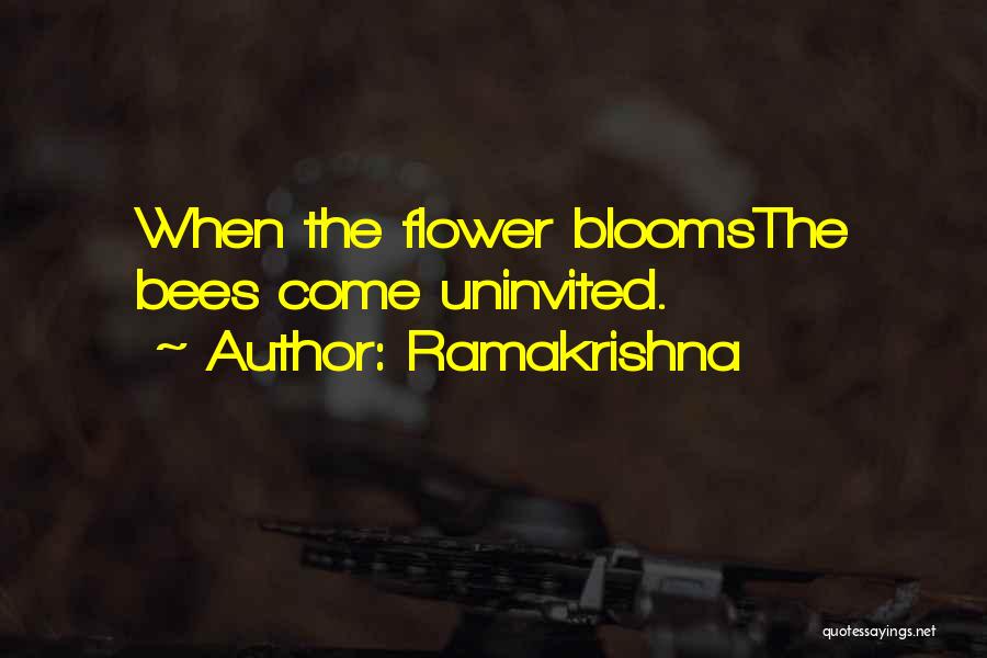 Ramakrishna Quotes: When The Flower Bloomsthe Bees Come Uninvited.