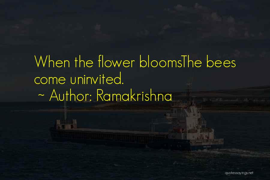 Ramakrishna Quotes: When The Flower Bloomsthe Bees Come Uninvited.