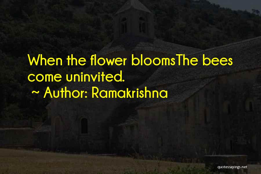 Ramakrishna Quotes: When The Flower Bloomsthe Bees Come Uninvited.