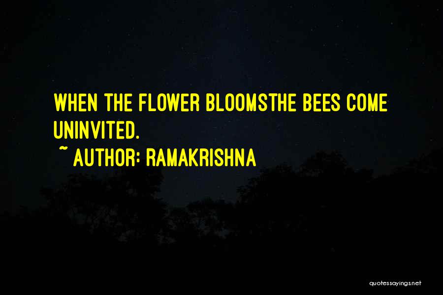 Ramakrishna Quotes: When The Flower Bloomsthe Bees Come Uninvited.