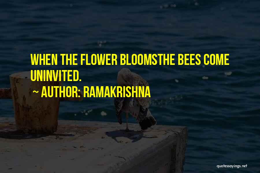 Ramakrishna Quotes: When The Flower Bloomsthe Bees Come Uninvited.
