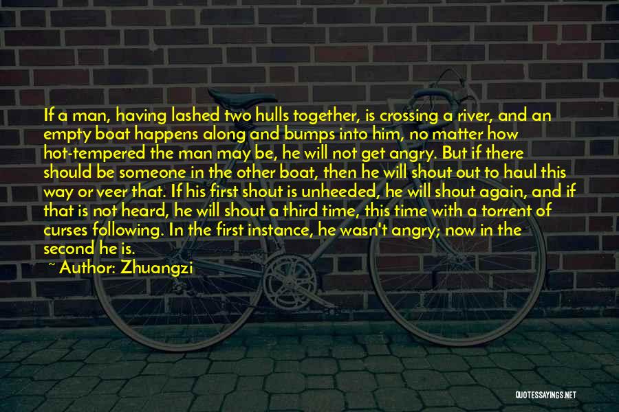 Zhuangzi Quotes: If A Man, Having Lashed Two Hulls Together, Is Crossing A River, And An Empty Boat Happens Along And Bumps