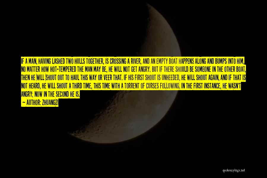 Zhuangzi Quotes: If A Man, Having Lashed Two Hulls Together, Is Crossing A River, And An Empty Boat Happens Along And Bumps