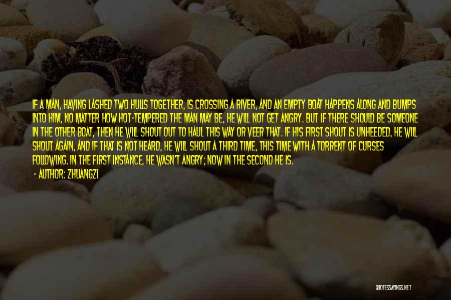 Zhuangzi Quotes: If A Man, Having Lashed Two Hulls Together, Is Crossing A River, And An Empty Boat Happens Along And Bumps