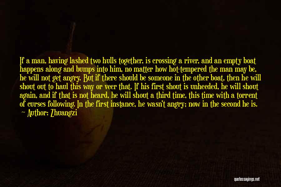 Zhuangzi Quotes: If A Man, Having Lashed Two Hulls Together, Is Crossing A River, And An Empty Boat Happens Along And Bumps