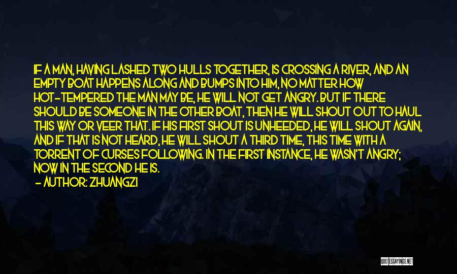 Zhuangzi Quotes: If A Man, Having Lashed Two Hulls Together, Is Crossing A River, And An Empty Boat Happens Along And Bumps