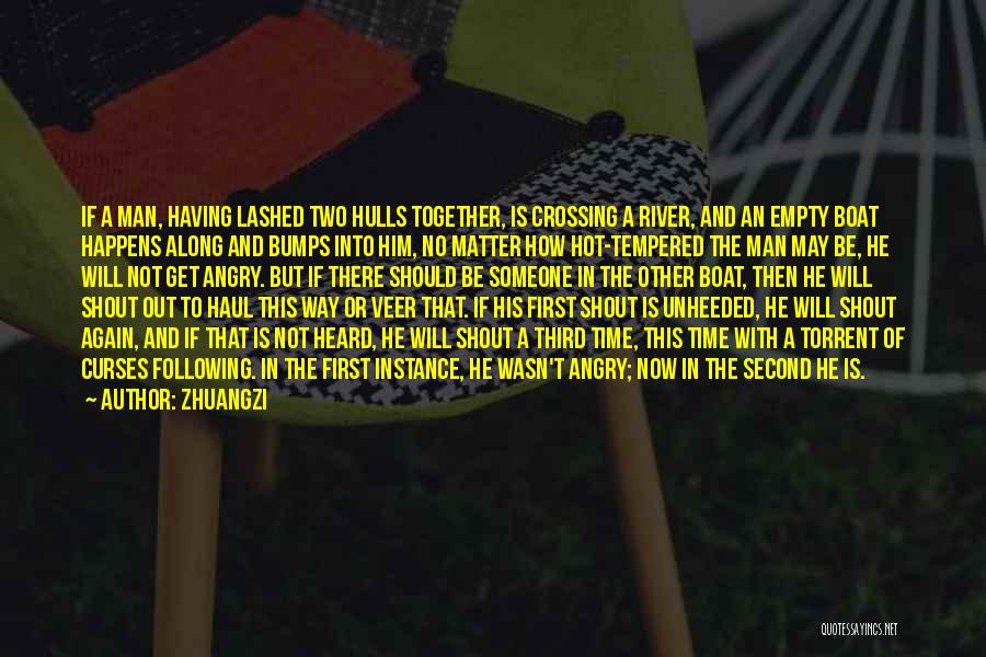 Zhuangzi Quotes: If A Man, Having Lashed Two Hulls Together, Is Crossing A River, And An Empty Boat Happens Along And Bumps