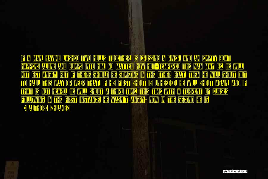 Zhuangzi Quotes: If A Man, Having Lashed Two Hulls Together, Is Crossing A River, And An Empty Boat Happens Along And Bumps