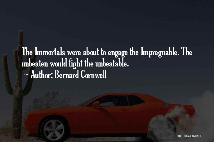 Bernard Cornwell Quotes: The Immortals Were About To Engage The Impregnable. The Unbeaten Would Fight The Unbeatable.