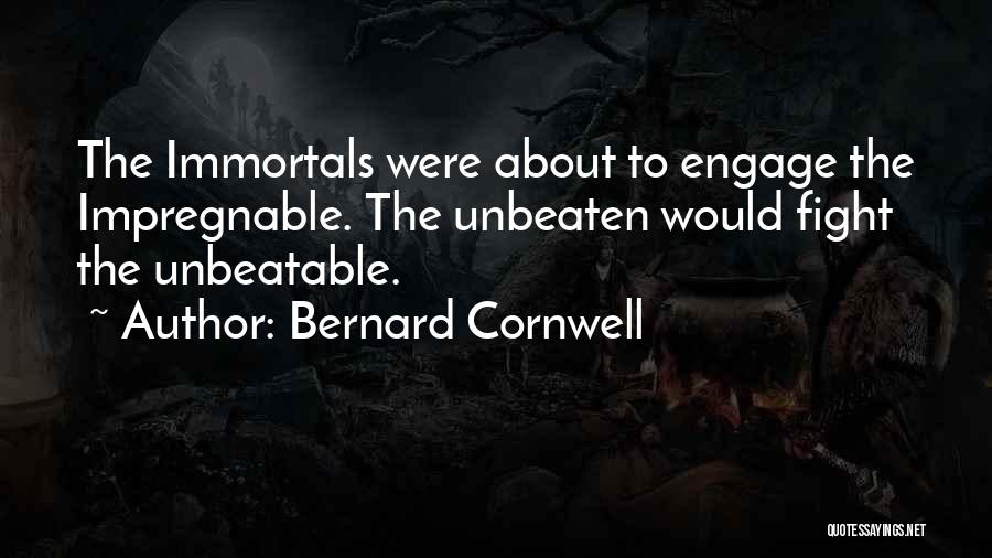 Bernard Cornwell Quotes: The Immortals Were About To Engage The Impregnable. The Unbeaten Would Fight The Unbeatable.