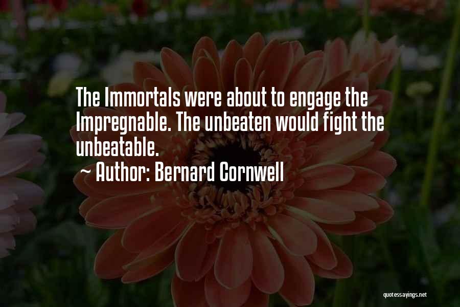 Bernard Cornwell Quotes: The Immortals Were About To Engage The Impregnable. The Unbeaten Would Fight The Unbeatable.