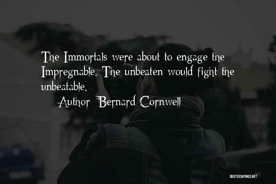 Bernard Cornwell Quotes: The Immortals Were About To Engage The Impregnable. The Unbeaten Would Fight The Unbeatable.