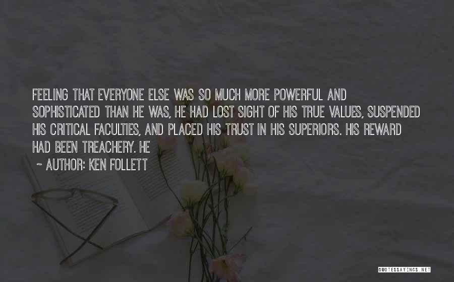 Ken Follett Quotes: Feeling That Everyone Else Was So Much More Powerful And Sophisticated Than He Was, He Had Lost Sight Of His