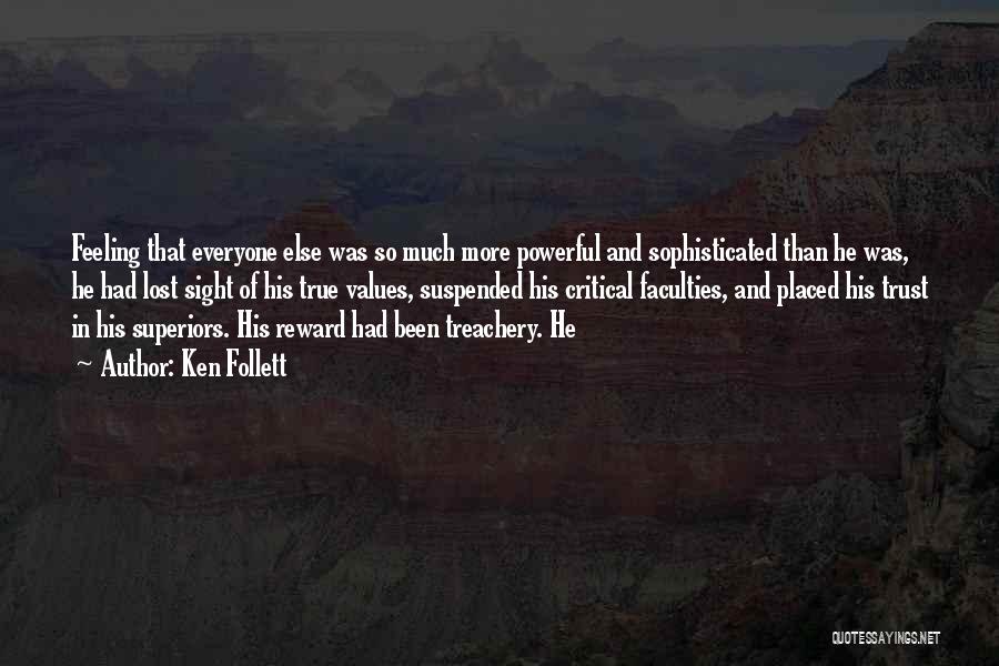 Ken Follett Quotes: Feeling That Everyone Else Was So Much More Powerful And Sophisticated Than He Was, He Had Lost Sight Of His